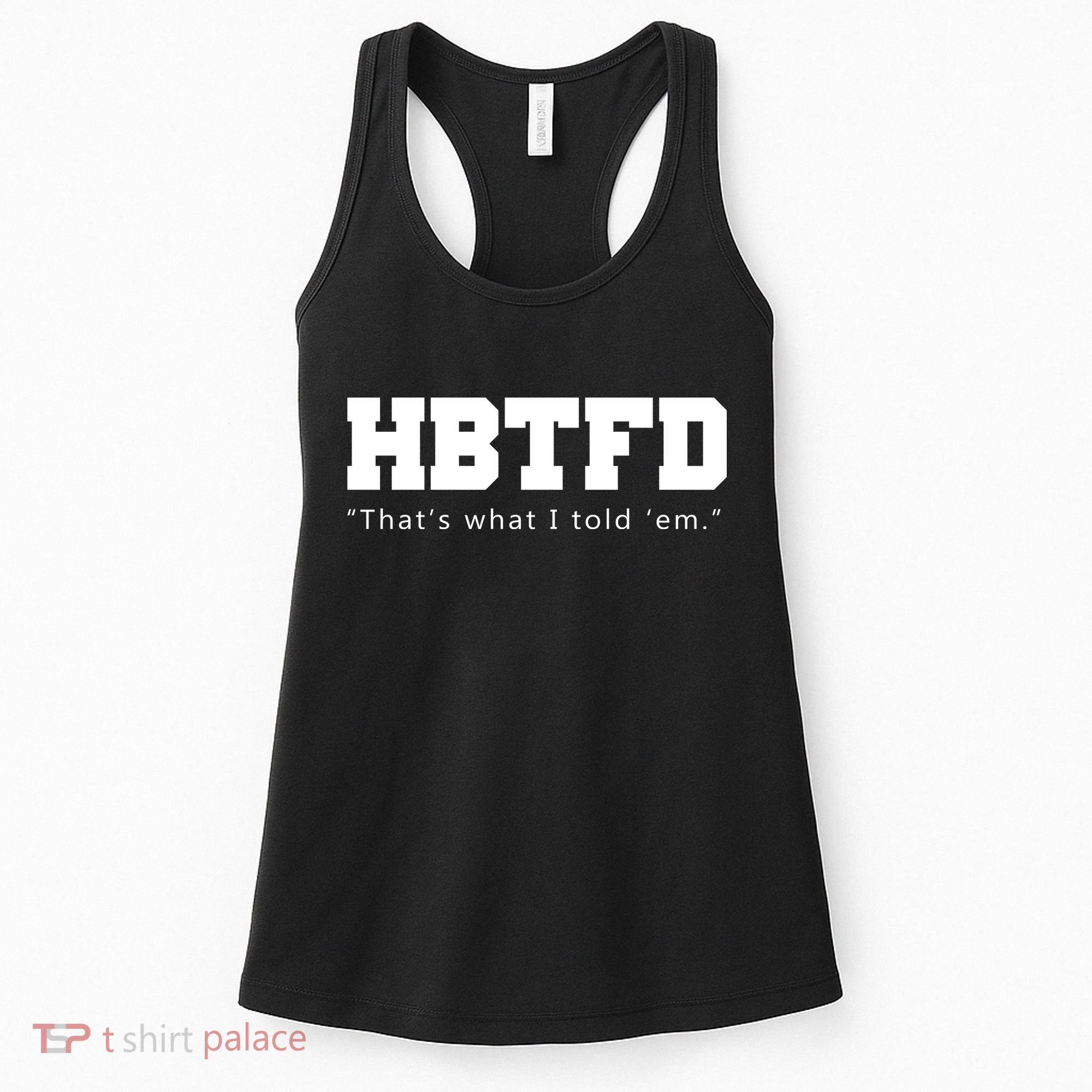 HBTFD That's What I Told Em Women's Tank Top