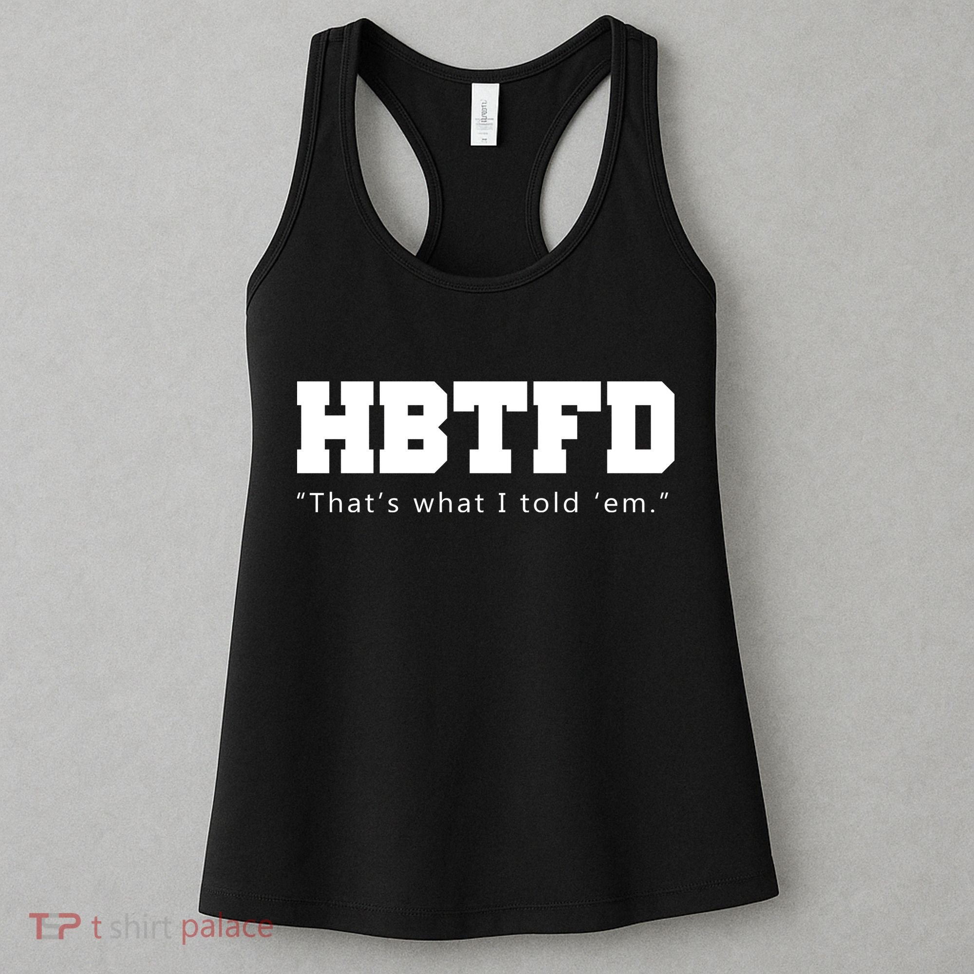 HBTFD That's What I Told Em Women's Tank Top