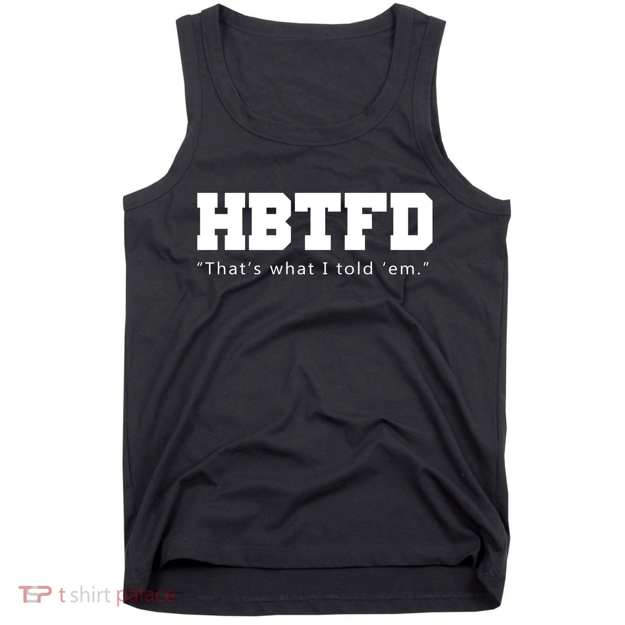 HBTFD That's What I Told Em Tank Top