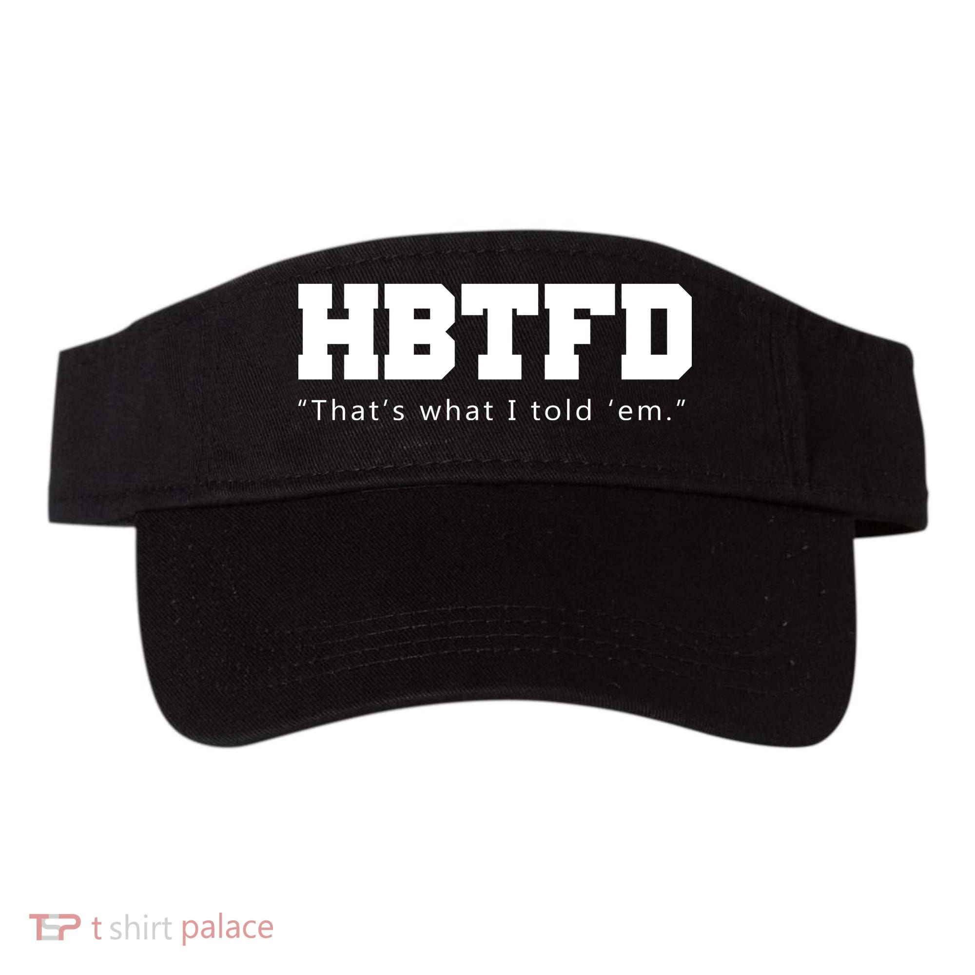 HBTFD That's What I Told Em Visor