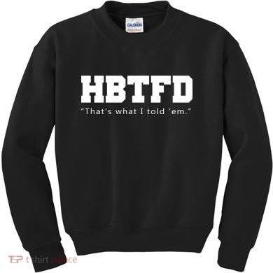 HBTFD That's What I Told Em Kids Sweatshirt
