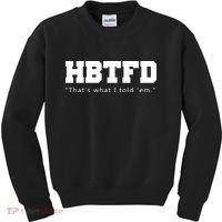 HBTFD That's What I Told Em Kids Sweatshirt thumb 0
