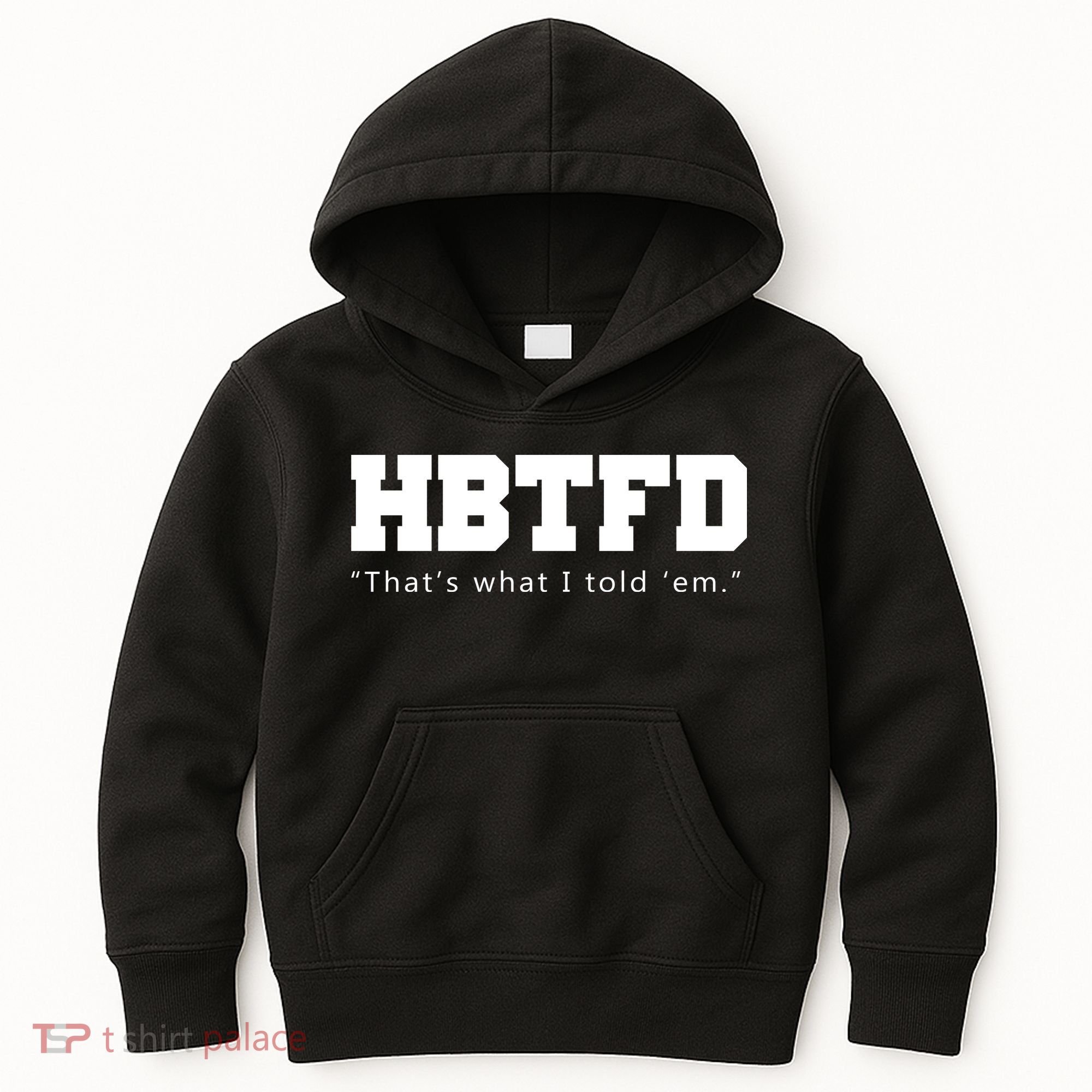 HBTFD That's What I Told Em Kids Hoodie