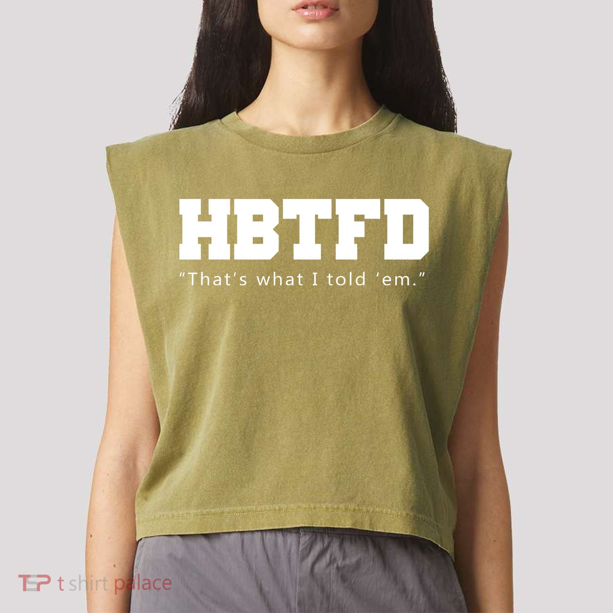 HBTFD That's What I Told Em Garment-Dyed Women's Muscle Tee