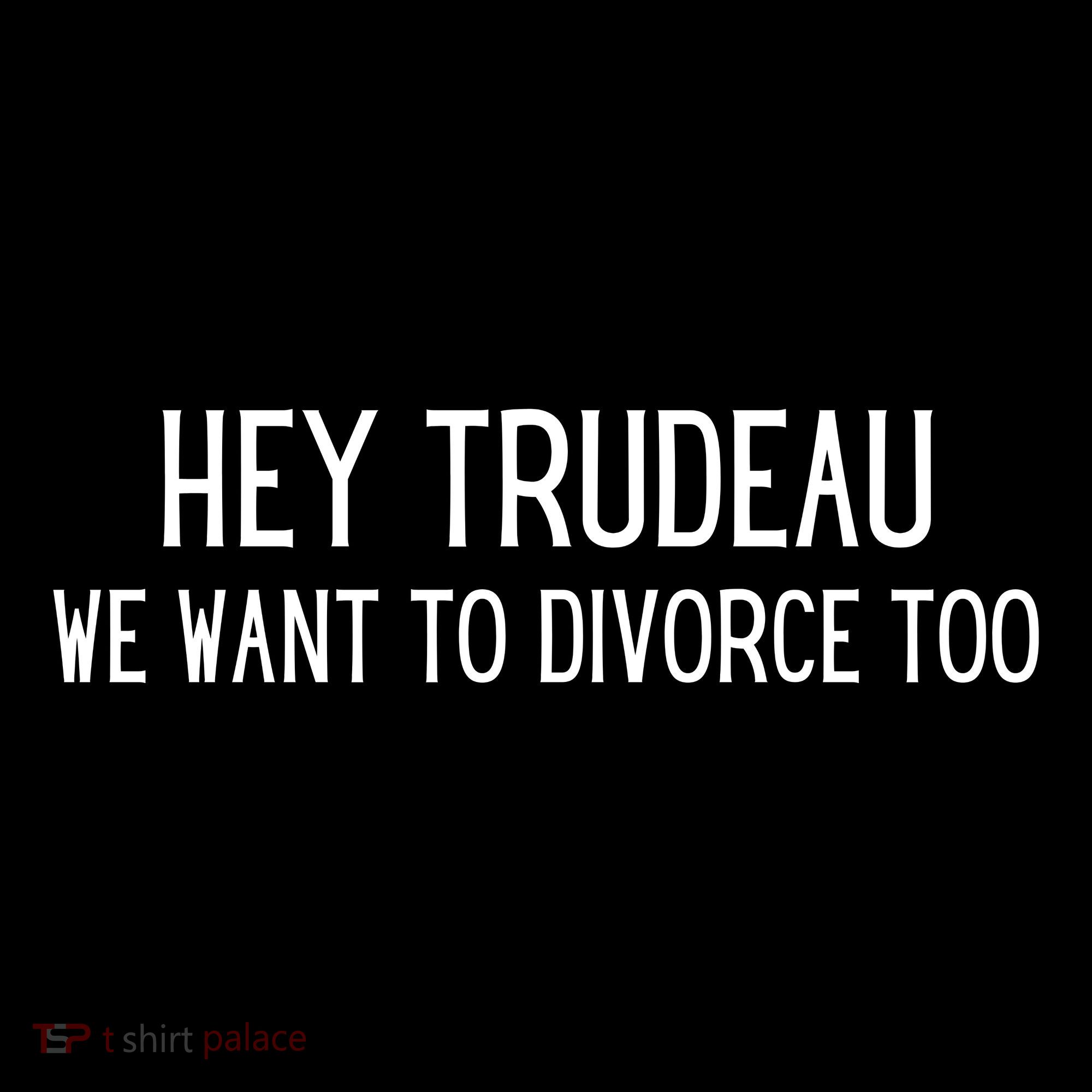 Hey Trudeau We Want To Divorce Too Coffee Mug