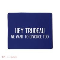 Hey Trudeau We Want To Divorce Too Mousepad thumb 0