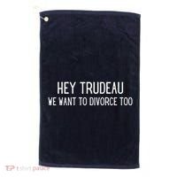 Hey Trudeau We Want To Divorce Too Golf Towel thumb 0