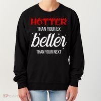 Hotter Than Your Ex Better Than Your Next Sarcastic Women's Sweatshirt thumb 0