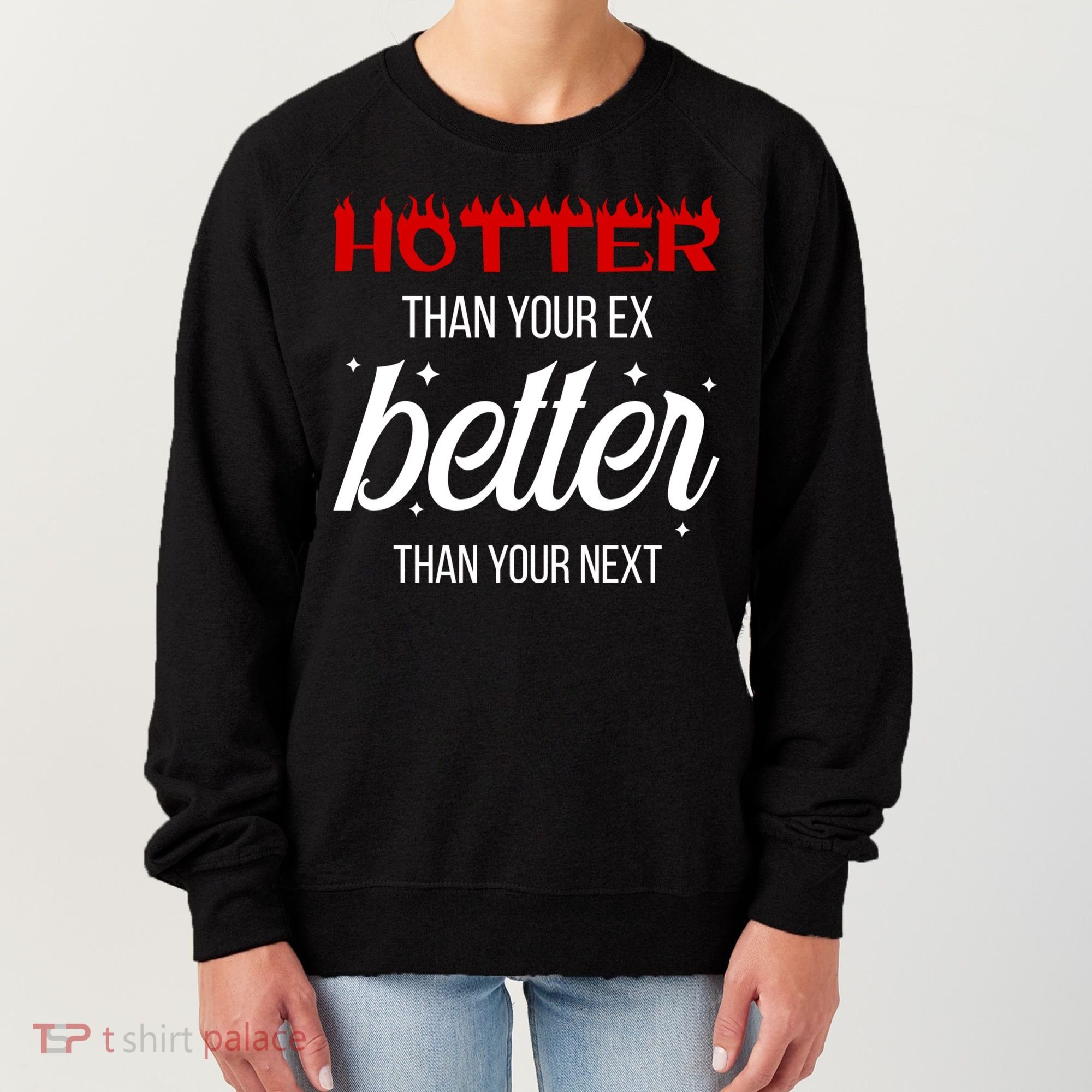 Hotter Than Your Ex Better Than Your Next Sarcastic Women's Sweatshirt