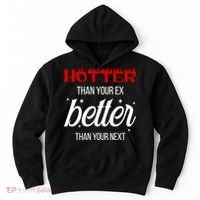 Hotter Than Your Ex Better Than Your Next Sarcastic Hoodie thumb 0