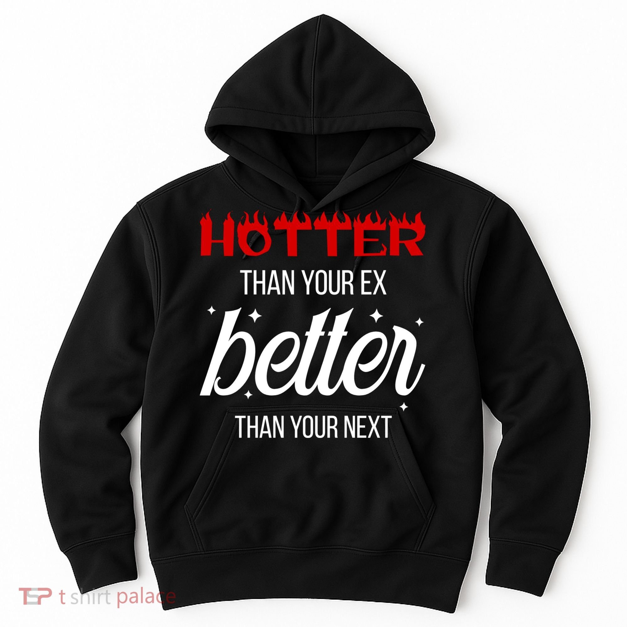 Hotter Than Your Ex Better Than Your Next Sarcastic Hoodie