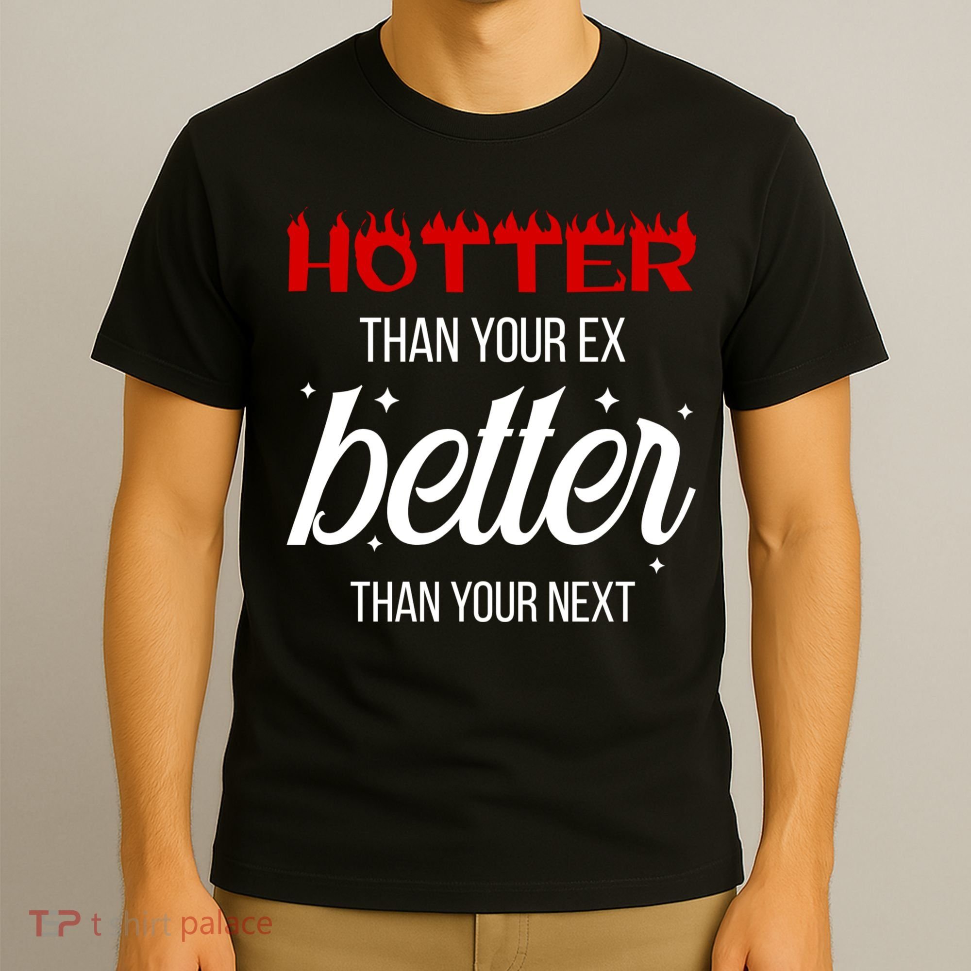 Hotter Than Your Ex Better Than Your Next Sarcastic T-Shirt