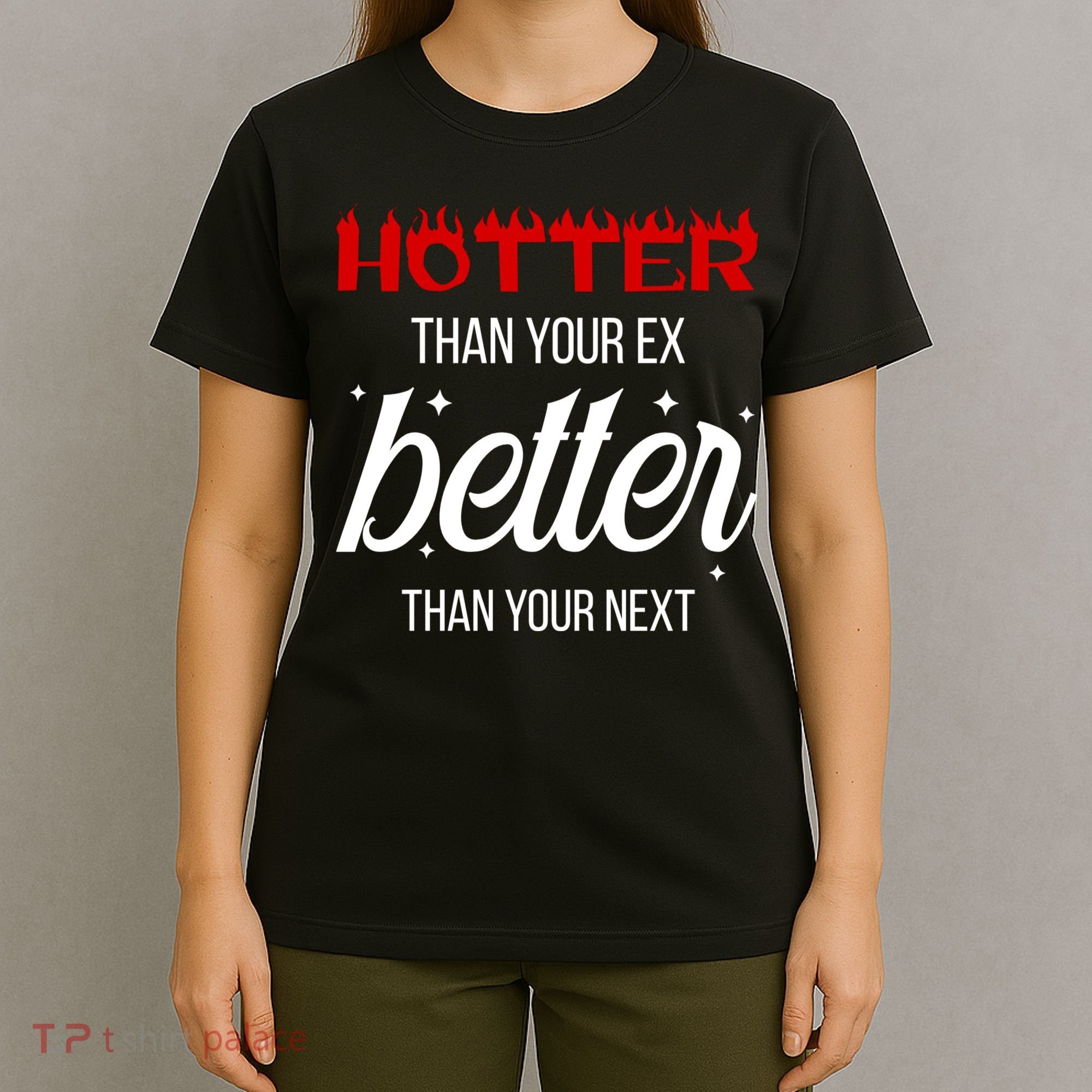 Hotter Than Your Ex Better Than Your Next Sarcastic T-Shirt