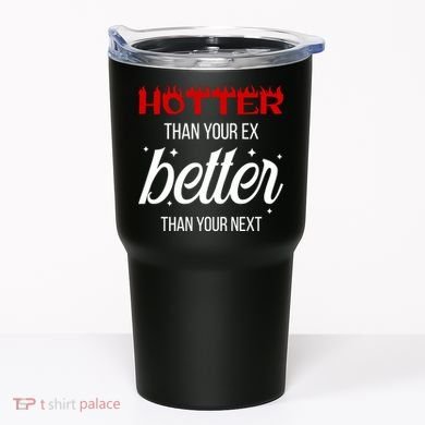 Hotter Than Your Ex Better Than Your Next Sarcastic Tumbler