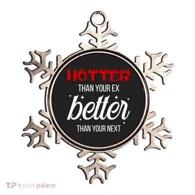 Hotter Than Your Ex Better Than Your Next Sarcastic Ornament