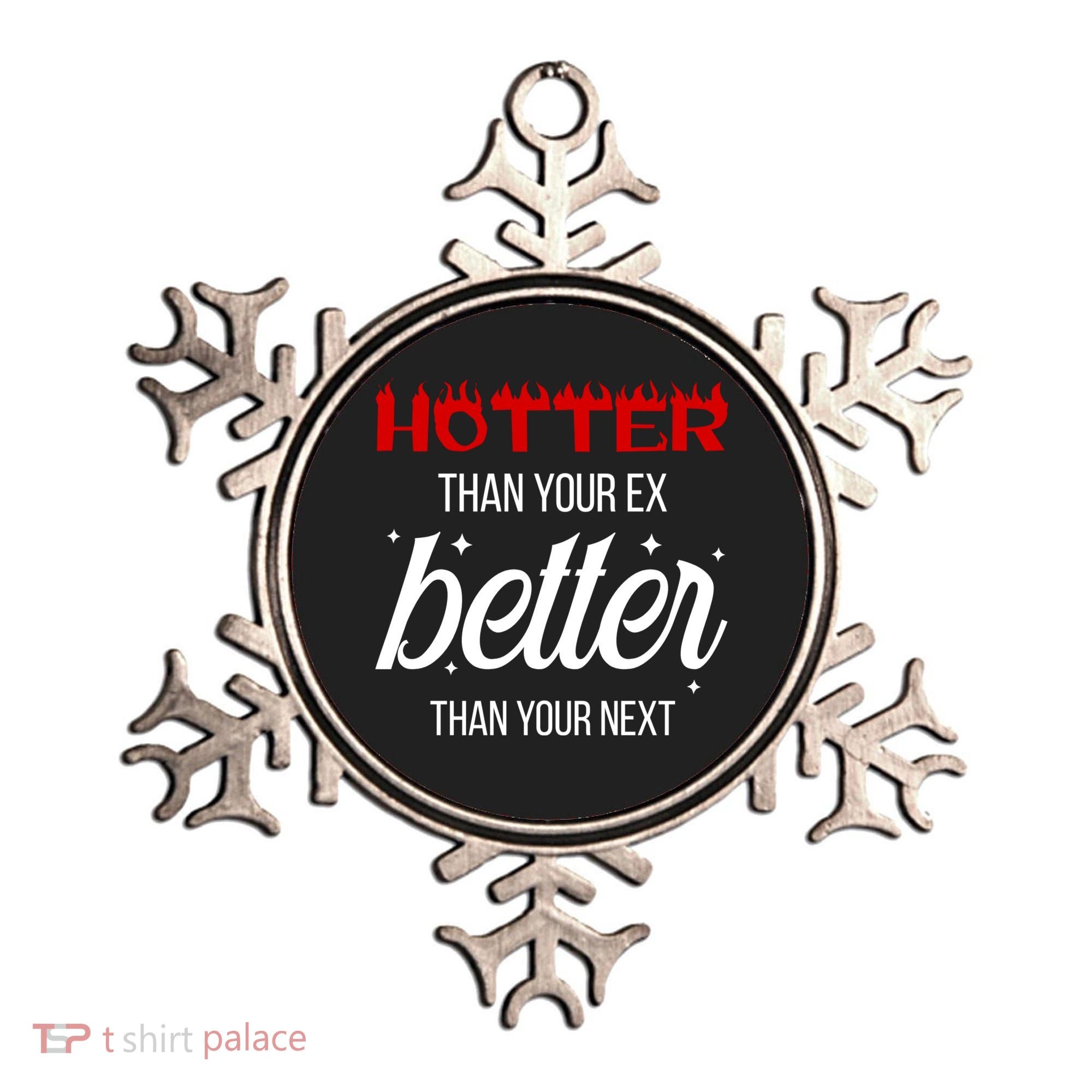 Hotter Than Your Ex Better Than Your Next Sarcastic Ornament