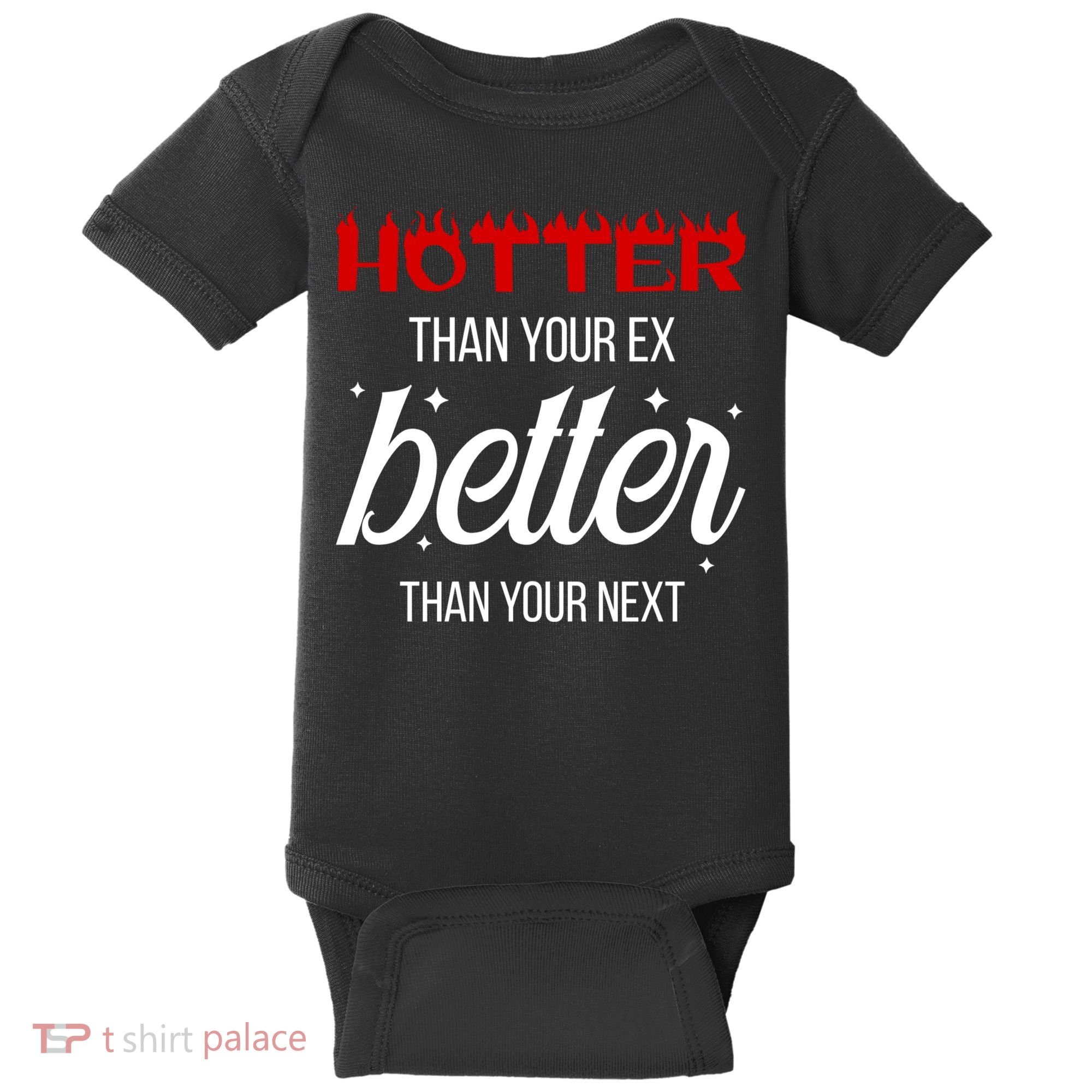 Hotter Than Your Ex Better Than Your Next Sarcastic Baby Bodysuit