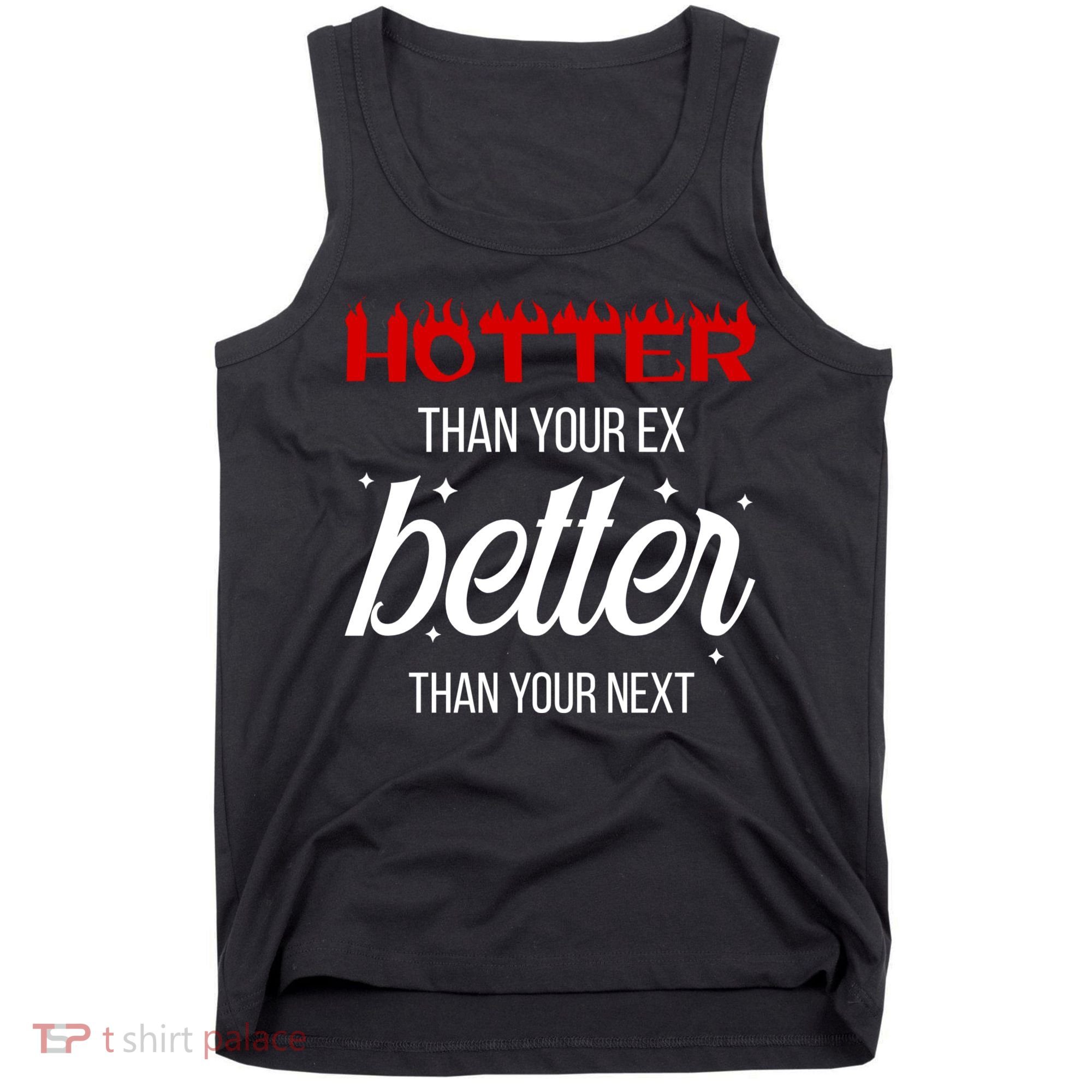 Hotter Than Your Ex Better Than Your Next Sarcastic Tank Top