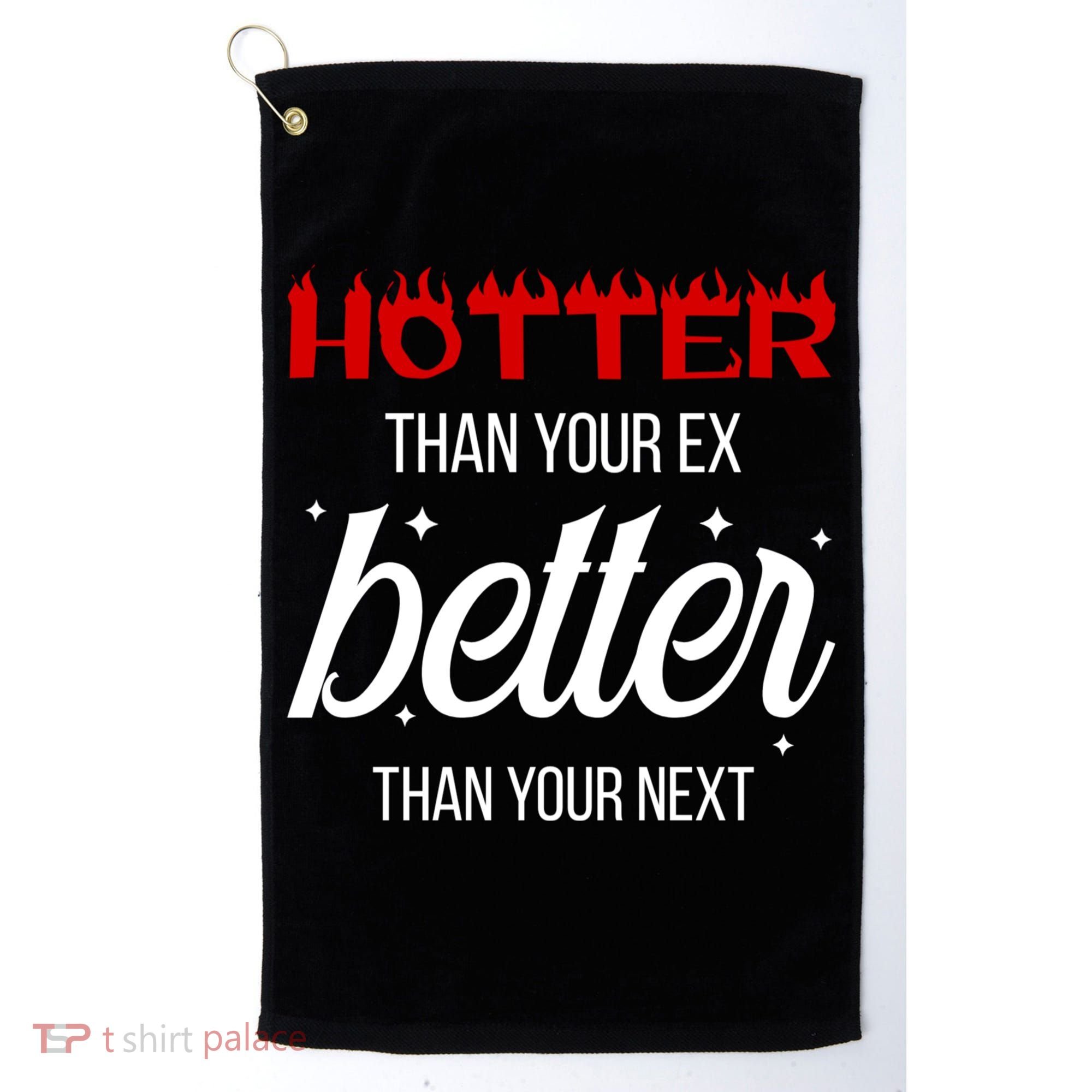 Hotter Than Your Ex Better Than Your Next Sarcastic Golf Towel