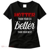 Hotter Than Your Ex Better Than Your Next Sarcastic Women's T-Shirt thumb 0