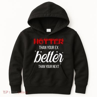 Hotter Than Your Ex Better Than Your Next Sarcastic Kids Hoodie