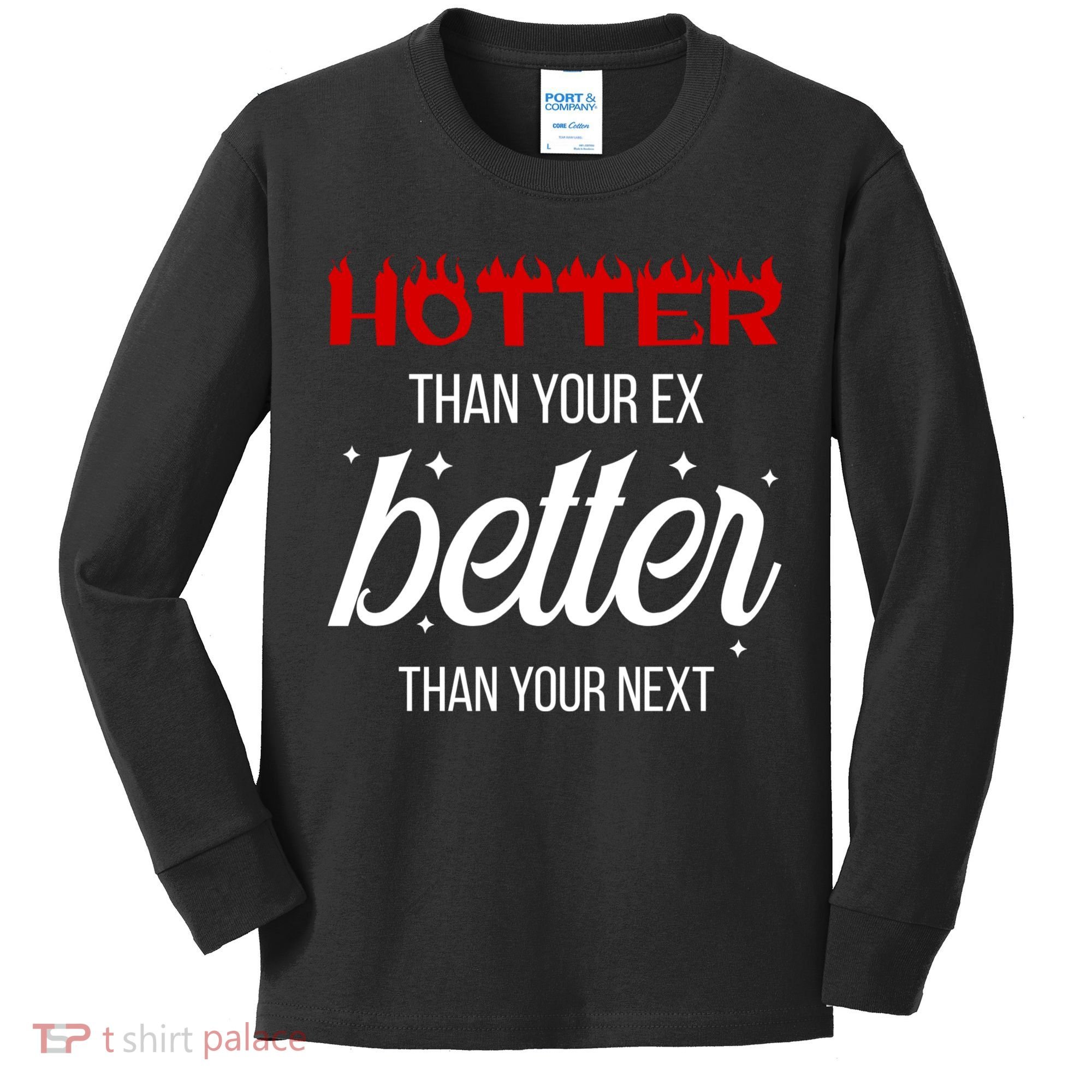 Hotter Than Your Ex Better Than Your Next Sarcastic Kids Long Sleeve Shirt