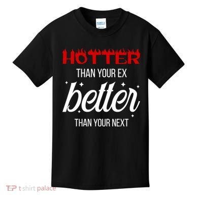 Hotter Than Your Ex Better Than Your Next Sarcastic Kids T-Shirt