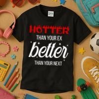 Hotter Than Your Ex Better Than Your Next Sarcastic Kids T-Shirt thumb 3