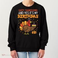 Happy Thanksgiving Yes Its My Birthday Turkey Women's Sweatshirt thumb 0