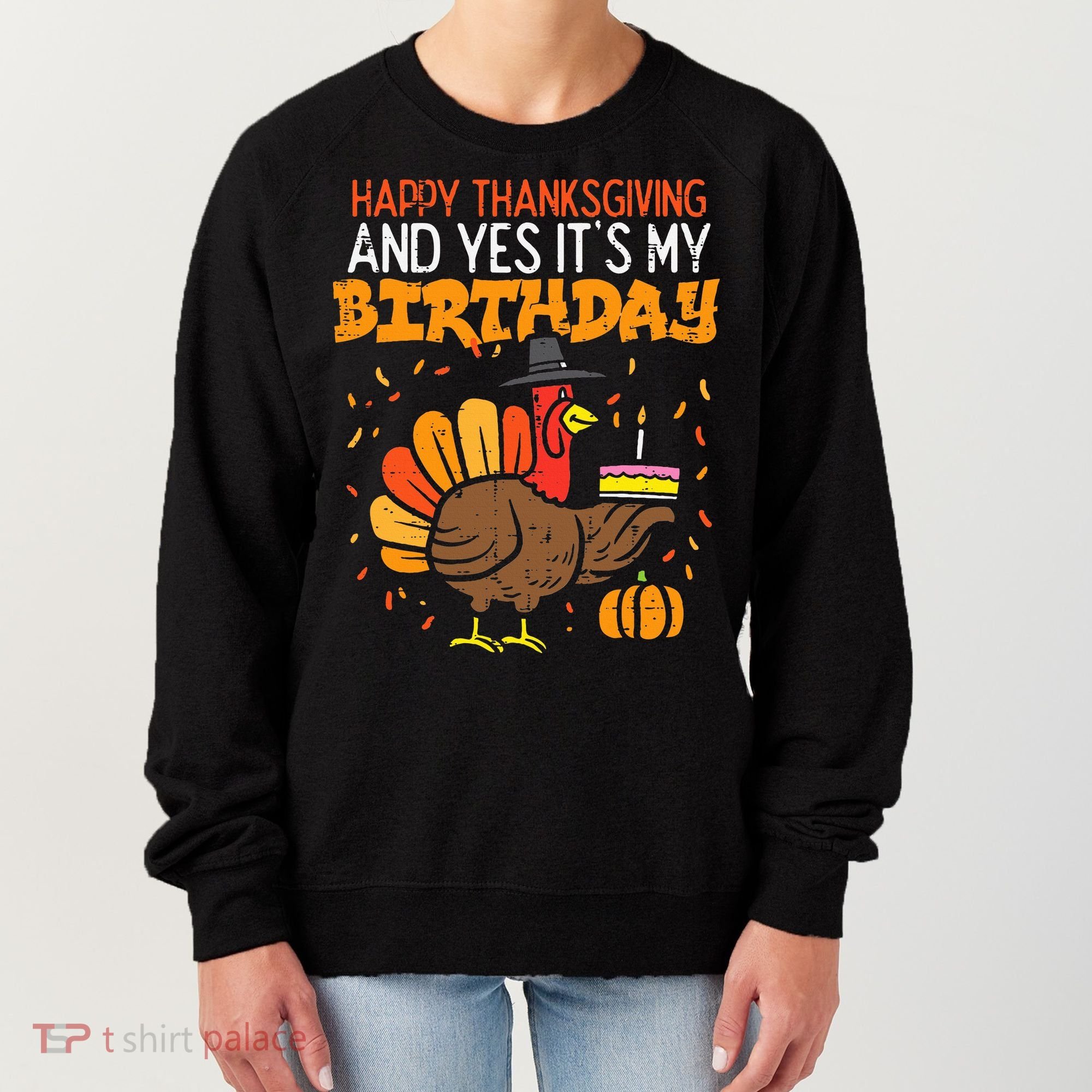 Happy Thanksgiving Yes Its My Birthday Turkey Women's Sweatshirt