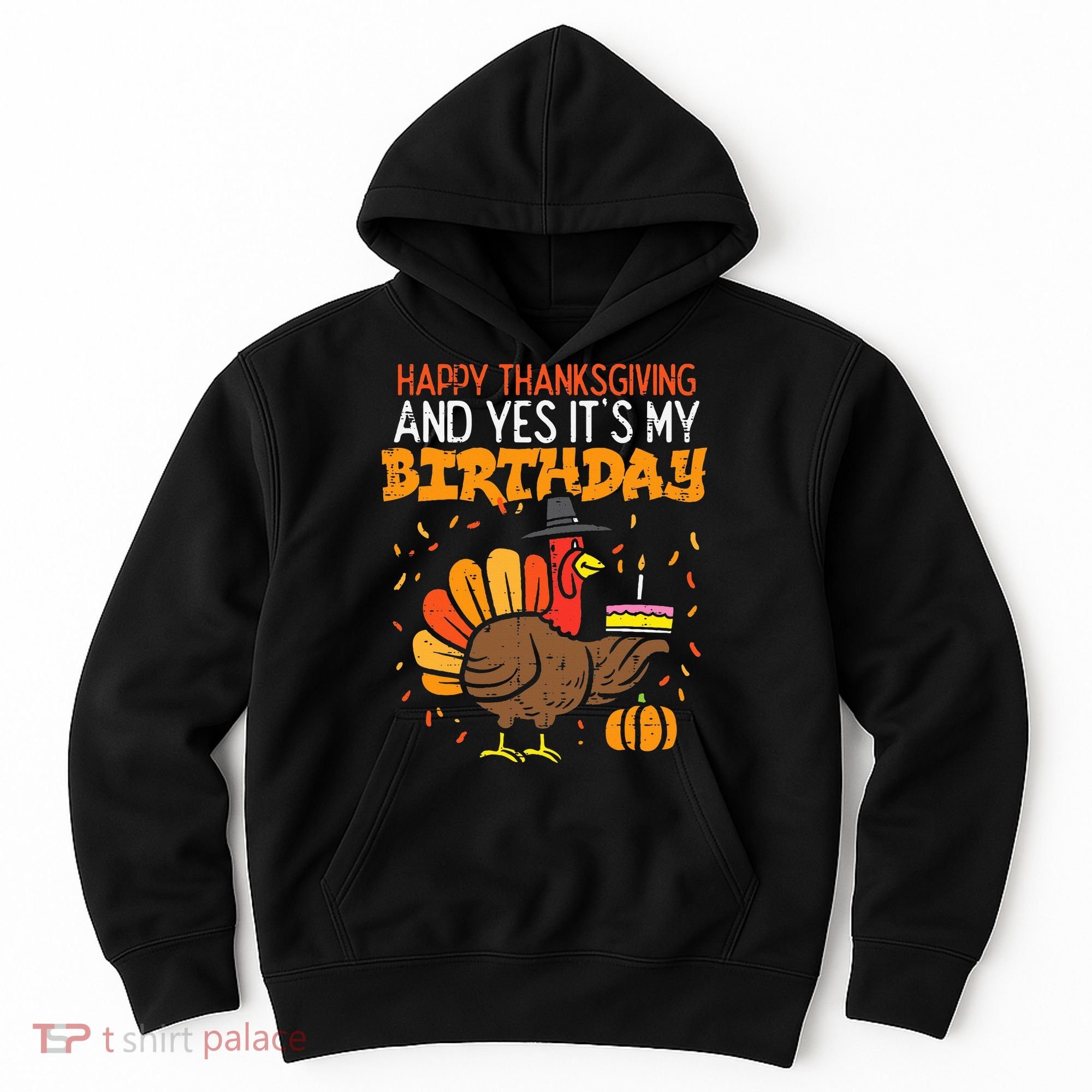 Happy Thanksgiving Yes Its My Birthday Turkey Hoodie