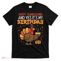 Happy Thanksgiving Yes Its My Birthday Turkey T-Shirt thumb 0