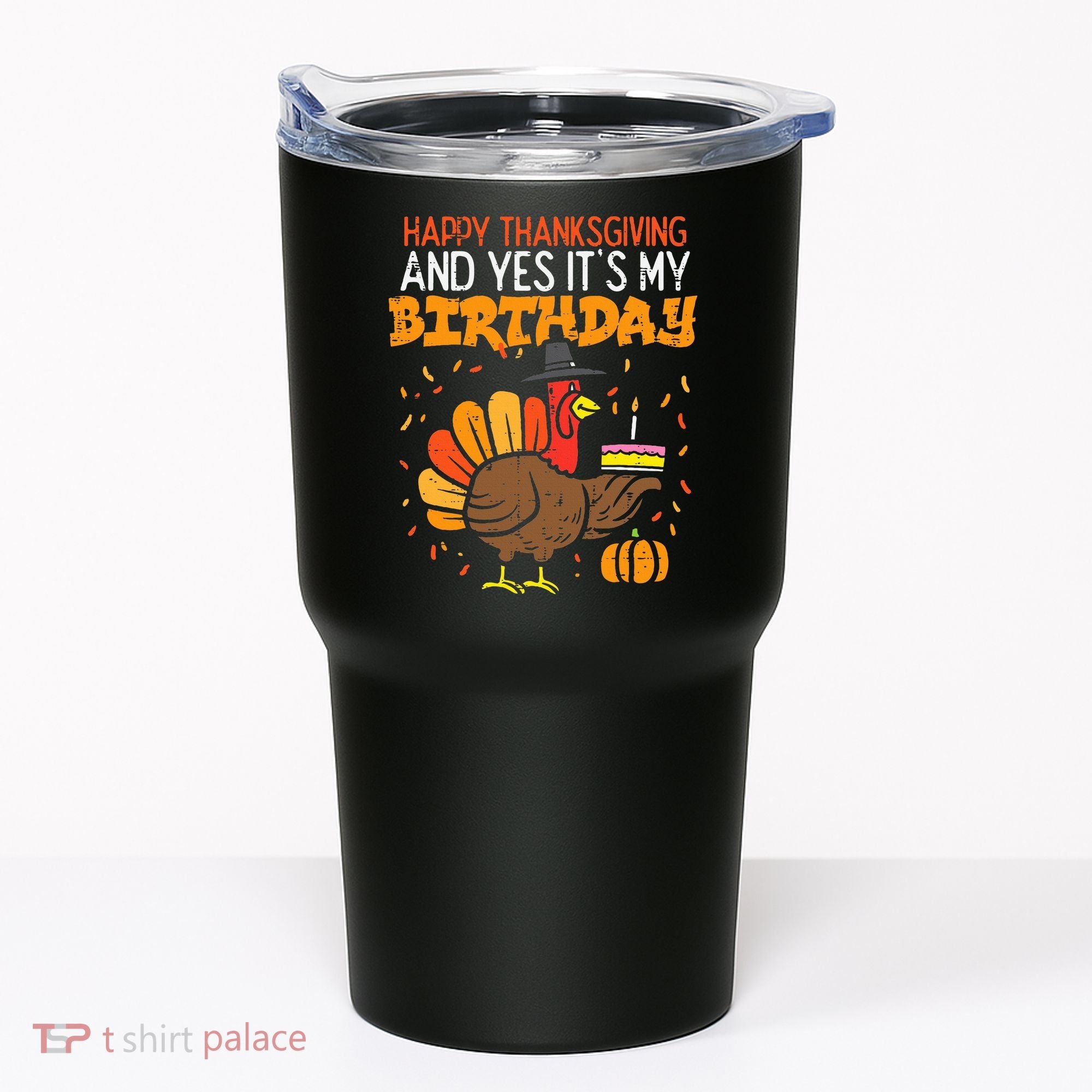 Happy Thanksgiving Yes Its My Birthday Turkey Tumbler