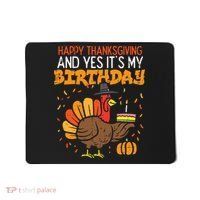 Happy Thanksgiving Yes Its My Birthday Turkey Mousepad thumb 0