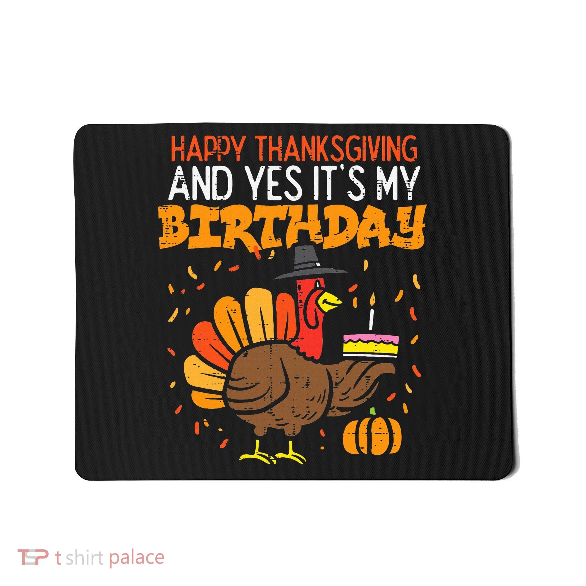 Happy Thanksgiving Yes Its My Birthday Turkey Mousepad