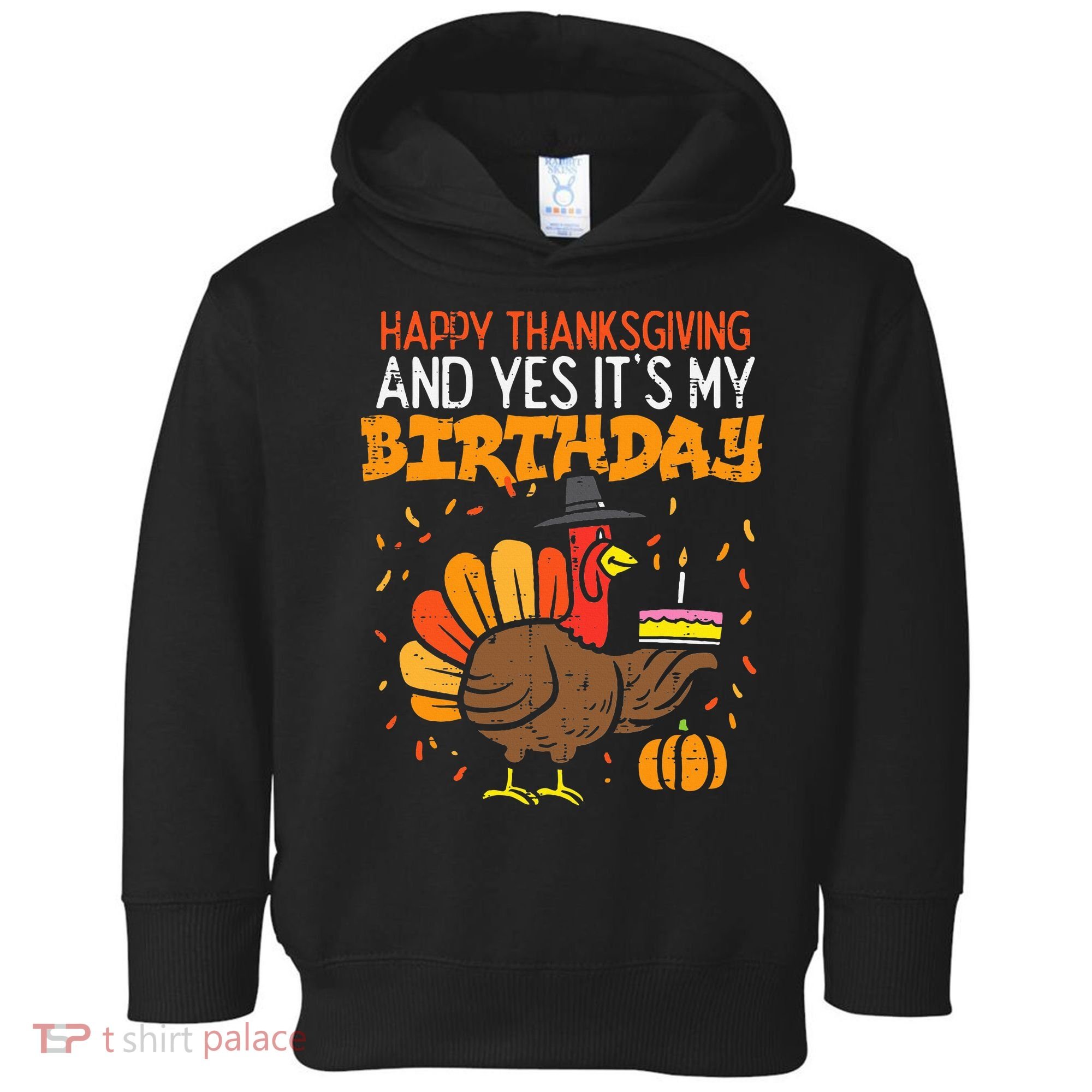 Happy Thanksgiving Yes Its My Birthday Turkey Toddler Hoodie