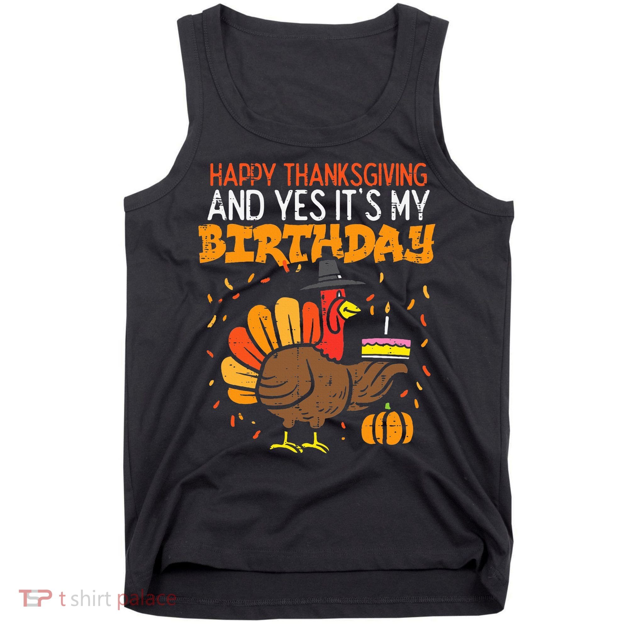 Happy Thanksgiving Yes Its My Birthday Turkey Tank Top