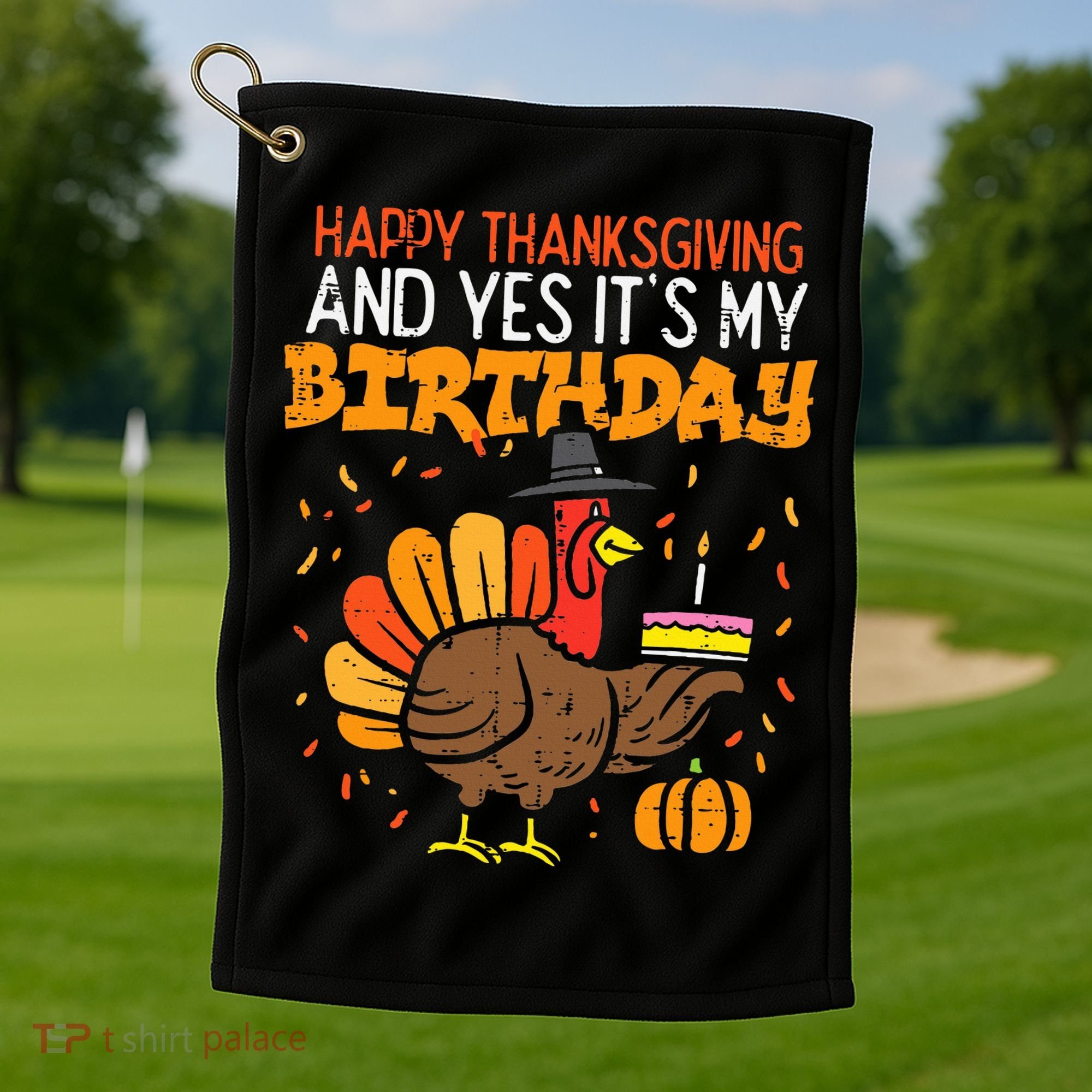 Happy Thanksgiving Yes Its My Birthday Turkey Golf Towel