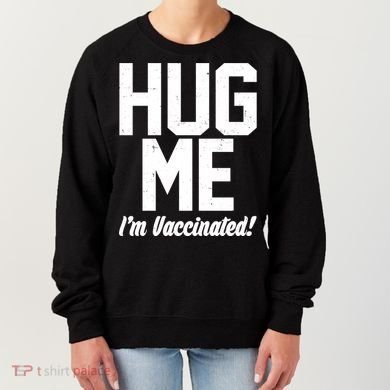 Hug Me I'm Vaccinated!  Women's Sweatshirt