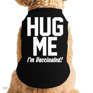 Hug Me I'm Vaccinated!  Doggie Tank