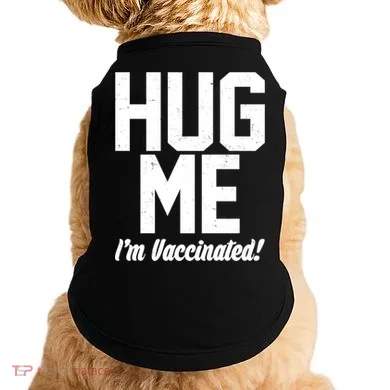 Hug Me I'm Vaccinated!  Doggie Tank