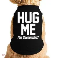 Hug Me I'm Vaccinated!  Doggie Tank thumb 0