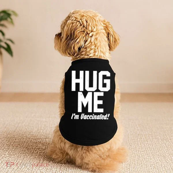 Hug Me I'm Vaccinated!  Doggie Tank