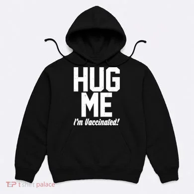 Hug Me I'm Vaccinated!  Hoodie