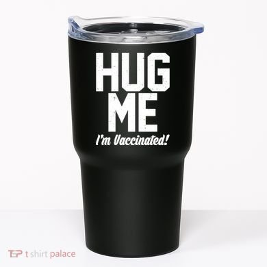 Hug Me I'm Vaccinated!  Tumbler