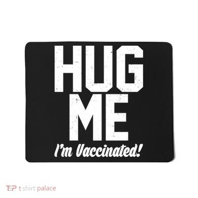 Hug Me I'm Vaccinated!  Mousepad