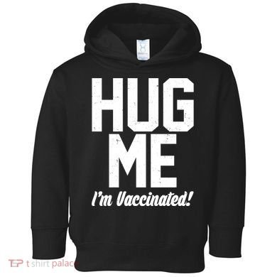 Hug Me I'm Vaccinated!  Toddler Hoodie