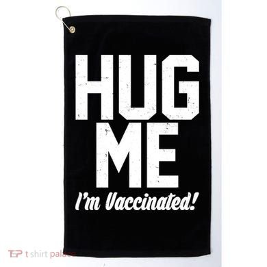 Hug Me I'm Vaccinated!  Golf Towel
