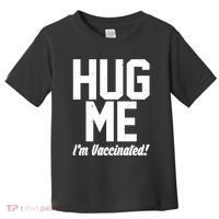 Hug Me I'm Vaccinated!  Toddler T-Shirt thumb 0