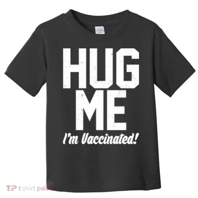 Hug Me I'm Vaccinated! Toddler T-Shirt